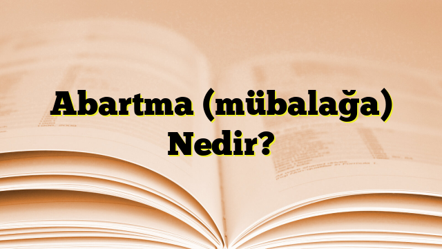 Abartma (mübalağa) Nedir?