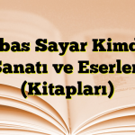 Abbas Sayar Kimdir? Sanatı ve Eserleri (Kitapları)