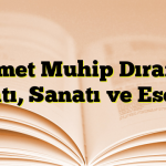 Ahmet Muhip Dıranas Hayatı, Sanatı ve Eserleri