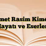 Ahmet Rasim Kimdir? Hayatı ve Eserleri