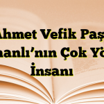 Ahmet Vefik Paşa Osmanlı’nın Çok Yönlü İnsanı