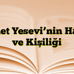 Ahmet Yesevi’nin Hayatı ve Kişiliği