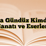 Aka Gündüz Kimdir? Sanatı ve Eserleri