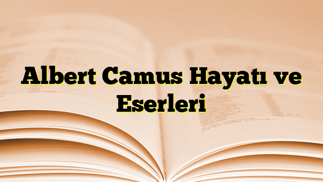 Albert Camus Hayatı ve Eserleri