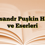 Aleksandr Puşkin Hayatı ve Eserleri