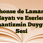 Alphonse de Lamartine Hayatı ve Eserleri Romantizmin Duygusal Sesi