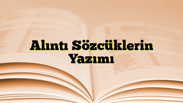 Alıntı Sözcüklerin Yazımı