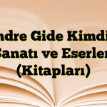 Andre Gide Kimdir? Sanatı ve Eserleri (Kitapları)