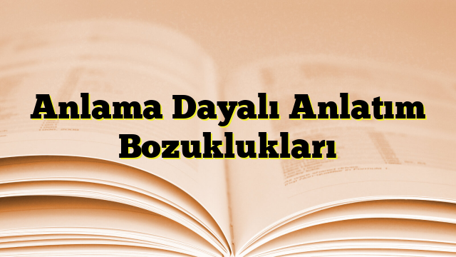 Anlama Dayalı Anlatım Bozuklukları