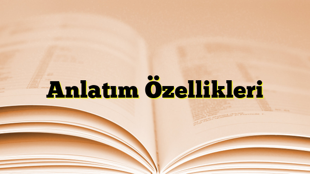 Anlatım Özellikleri