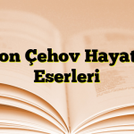 Anton Çehov Hayatı ve Eserleri