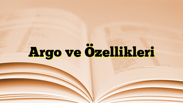 Argo ve Özellikleri