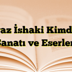 Ayaz İshaki Kimdir? Sanatı ve Eserleri