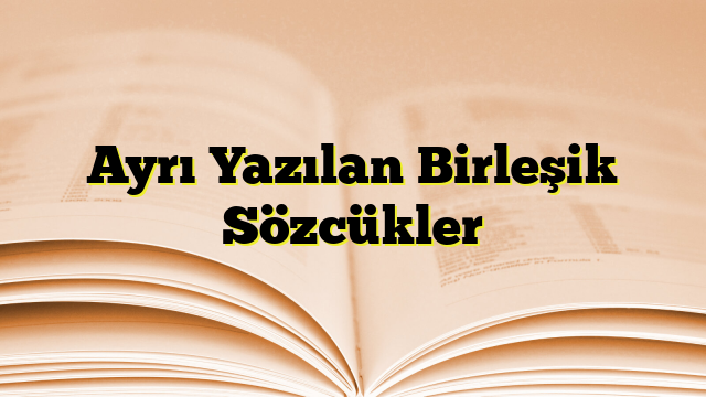 Ayrı Yazılan Birleşik Sözcükler