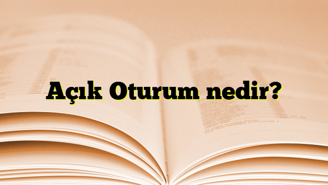 Açık Oturum nedir?