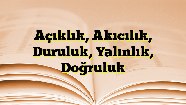 Açıklık, Akıcılık, Duruluk, Yalınlık, Doğruluk