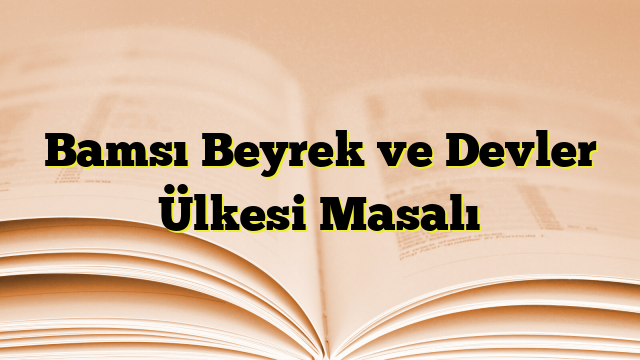 Bamsı Beyrek ve Devler Ülkesi Masalı