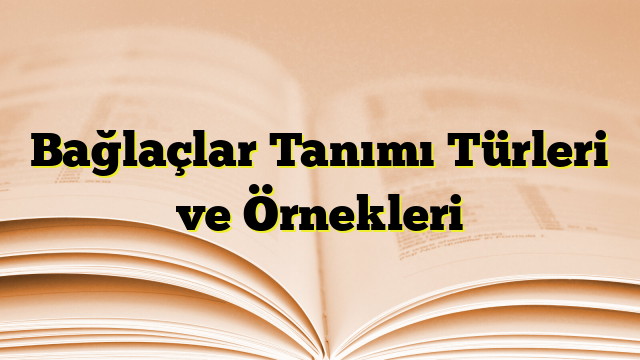 Bağlaçlar Tanımı Türleri ve Örnekleri