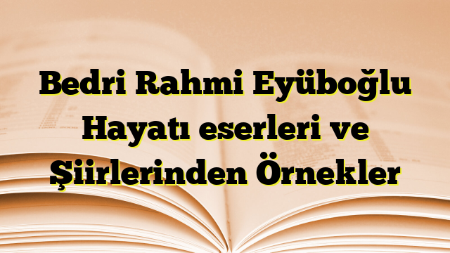 Bedri Rahmi Eyüboğlu Hayatı eserleri ve Şiirlerinden Örnekler