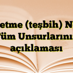 Benzetme (teşbih) Nedir? Tüm Unsurlarının açıklaması