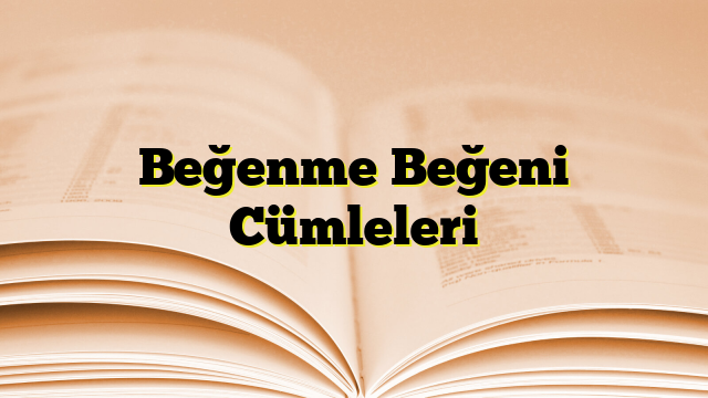 Beğenme Beğeni Cümleleri