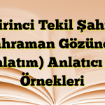 Birinci Tekil Şahıs (Kahraman Gözünden Anlatım) Anlatıcı ve Örnekleri