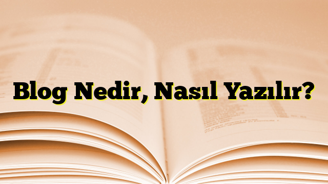 Blog Nedir, Nasıl Yazılır?