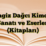 Cengiz Dağcı Kimdir? Sanatı ve Eserleri (Kitapları)