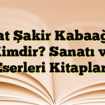 Cevat Şakir Kabaağaçlı Kimdir? Sanatı ve Eserleri Kitapları