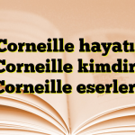 Corneille hayatı, Corneille kimdir, Corneille eserleri