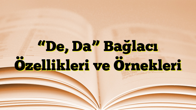 “De, Da” Bağlacı Özellikleri ve Örnekleri