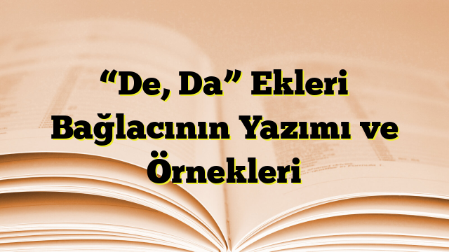 “De, Da” Ekleri Bağlacının Yazımı ve Örnekleri