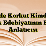 Dede Korkut Kimdir? Türk Edebiyatının Bilge Anlatıcısı