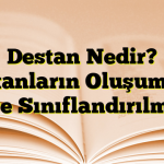 Destan Nedir? Destanların Oluşumuna Göre Sınıflandırılması