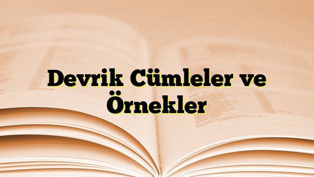 Devrik Cümleler ve Örnekler