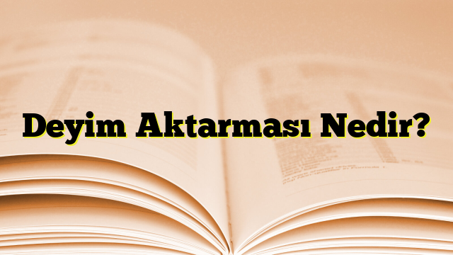 Deyim Aktarması Nedir?