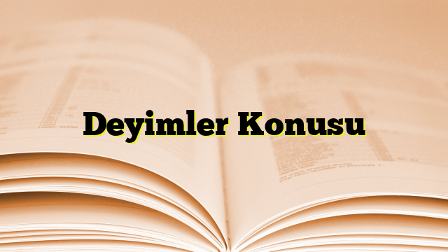 Deyimler Konusu