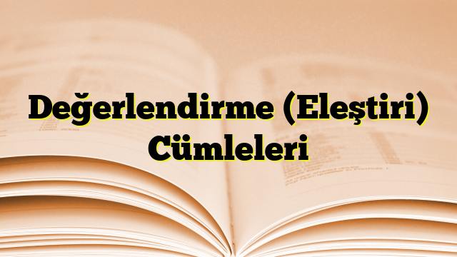 Değerlendirme (Eleştiri) Cümleleri