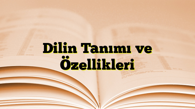 Dilin Tanımı ve Özellikleri