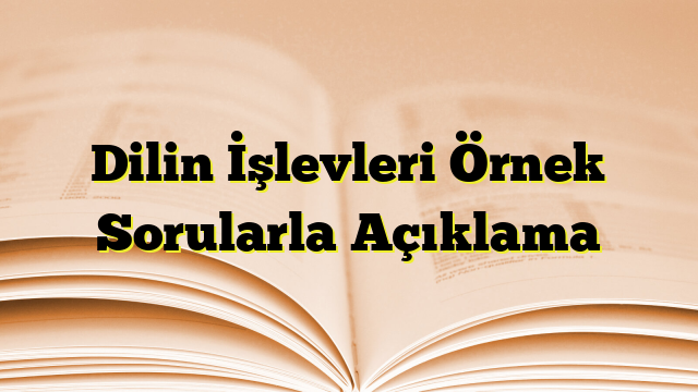 Dilin İşlevleri Örnek Sorularla Açıklama