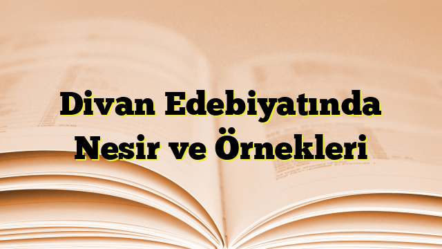 Divan Edebiyatında Nesir ve Örnekleri