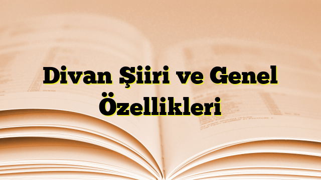 Divan Şiiri ve Genel Özellikleri