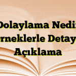 Dolaylama Nedir Örneklerle Detaylı Açıklama