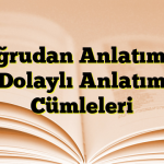 Doğrudan Anlatım ve Dolaylı Anlatım Cümleleri