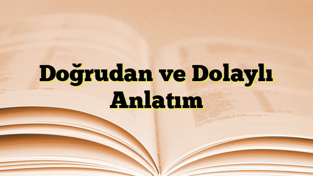 Doğrudan ve Dolaylı Anlatım