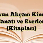 Dursun Akçam Kimdir? Sanatı ve Eserleri (Kitapları)