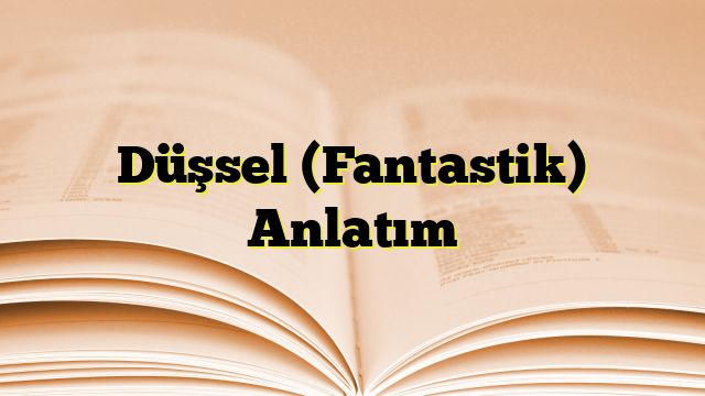 Düşsel (Fantastik) Anlatım