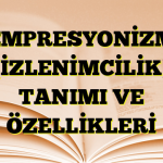 EMPRESYONİZM (İZLENİMCİLİK) TANIMI VE ÖZELLİKLERİ