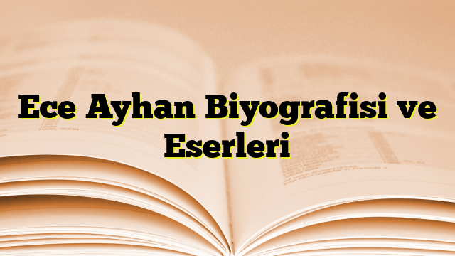 Ece Ayhan Biyografisi ve Eserleri