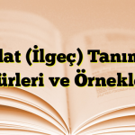 Edat (İlgeç) Tanımı, Türleri ve Örnekler